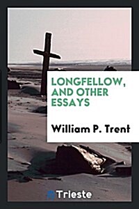 Longfellow, and Other Essays (Paperback)