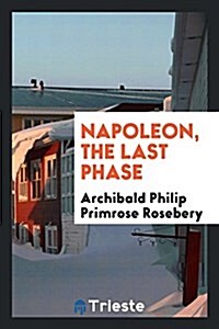 Napoleon, the Last Phase (Paperback)