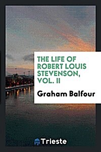 The Life of Robert Louis Stevenson, Vol. II (Paperback)