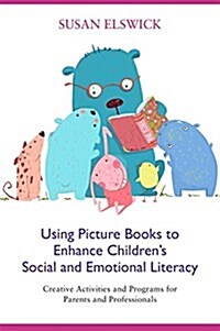 Using Picture Books to Enhance Childrens Social and Emotional Literacy : Creative Activities and Programs for Parents and Professionals (Paperback)