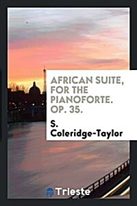 African Suite, for the Pianoforte. Op. 35. (Paperback)