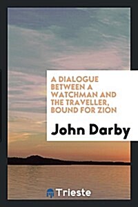 A Dialogue Between a Watchman and the Traveller Bound for Zion. Also Poems (Paperback)