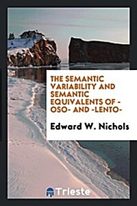 The Semantic Variability and Semantic Equivalents of -Oso- And -Lento- (Paperback)