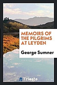 Memoirs of the Pilgrims at Leyden (Paperback)