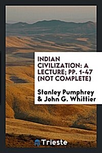 Indian Civilization: A Lecture; Pp. 1-47 (Not Complete) (Paperback)