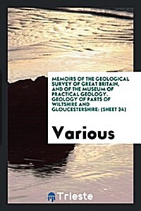 Memoirs of the Geological Survey of Great Britain, and of the Museum of Practical Geology. Geology of Parts of Wiltshire and Gloucestershire: (Sheet 3 (Paperback)