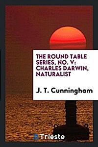 The Round Table Series, No. V: Charles Darwin, Naturalist (Paperback)