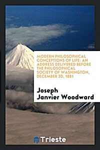 Modern Philosophical Conceptions of Life: An Address Delivered Before the Philosophical Society of Washington, December 3D, 1881 (Paperback)