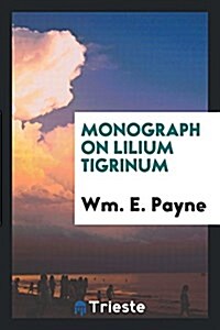 Monograph on Lilium Tigrinum (Paperback)