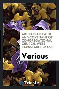 Articles of Faith and Covenant of Congregational Church, West Barnstable, Mass. (Paperback)