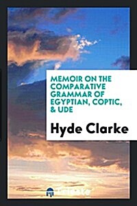 Memoir on the Comparative Grammar of Egyptian, Coptic, & Ude (Paperback)