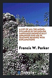 A List of All the Mono-Syllables in the English Language Phonetically Arranged for Use in ... (Paperback)