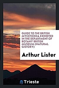 Guide to the British Mycetozoa Exhibited in the Department of Botany British Museum (Natural Gistory) (Paperback)
