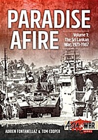 Paradise Afire, Volume 1 : The Sri Lankan War, 1971-1987 (Paperback)