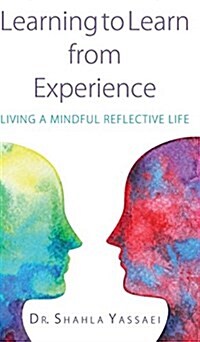 Learning to Learn from Experience: Living a Mindful Reflective Life (Hardcover)