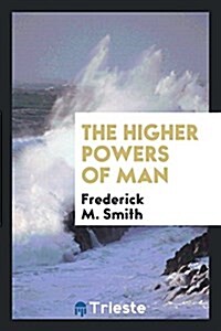 The Higher Powers of Man (Paperback)