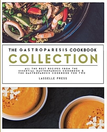 Gastroparesis Cookbook Collection: All the Best the Recipes from the Essential Gastroparesis Cookbook and the Gastroparesis Cookbook for Two (Paperback)