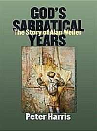 Gods Sabbatical Years: The Story of Alan Weiler (Hardcover)