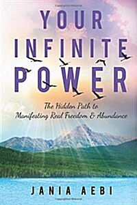 Your Infinite Power: The Hidden Path to Manifesting Real Freedom & Abundance (Paperback)