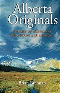 Alberta Originals: Stories of Albertans Who Made a Difference (Paperback)