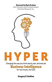 Hyper: Changing the Way You Think About, Plan, and Execute Business Intelligence for Real Results, Real Fast! (Hardcover)