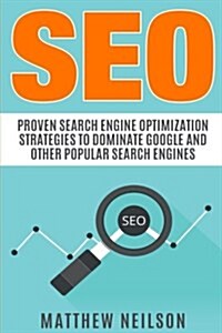 Seo: Proven Search Engine Optimization Strategies to Dominate Google and Other Popular Search Engines (Paperback)