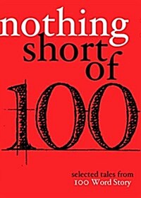 Nothing Short of: Selected Tales from 100 Word Story.Org (Paperback)