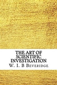 The Art of Scientific Investigation (Paperback)