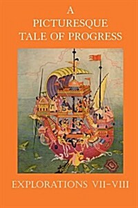 A Picturesque Tale of Progress: Explorations VII-VIII (Paperback, Reprint)