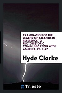 Examination of the Legend of Atlantis in Reference to Protohistoric Communication with America (Paperback)