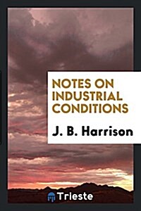 Notes on Industrial Conditions (Paperback)