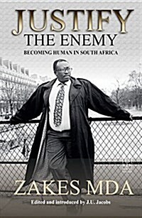 Justify the Enemy: Becoming Human in South Africa (Paperback)