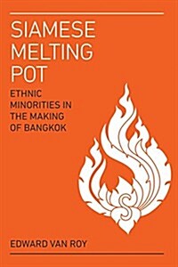 Siamese Melting Pot: Ethnic Minorities in the Making of Bangkok (Paperback)