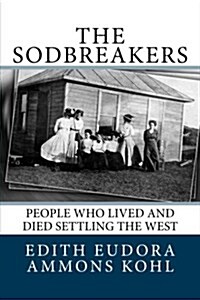 The Sodbreakers: People Who Lived and Died Settling the West (Paperback)