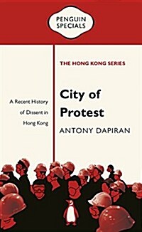 City of Protest: A Recent History of Dissent in Hong Kong (Paperback)