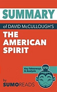 Summary of David McCulloughs the American Spirit: Key Takeaways & Analysis (Paperback)