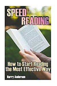 Speed Reading: How to Start Reading the Most Effective Way: (Speed Reading, Speed Read) (Paperback)