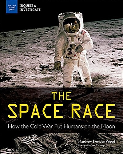 The Space Race: How the Cold War Put Humans on the Moon (Hardcover)