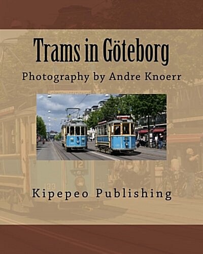 Trams in Goteborg: Photography by Andre Knoerr (Paperback)
