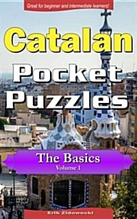 Catalan Pocket Puzzles - The Basics - Volume 1: A Collection of Puzzles and Quizzes to Aid Your Language Learning (Paperback)