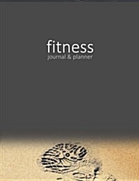 Fitness Journal & Planner: Workout / Exercise Log / Diary for Personal or Competitive Training [ 15 Weeks * Softback * Large 8.5 X 11 * Full Pa (Paperback)