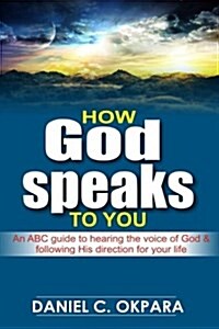 How God Speaks to You: An ABC Guide to Hearing the Voice of God & Following His Direction for Your Life (Paperback)