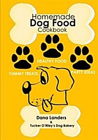 Homemade Dog Food Cookbook: Nutritious Dog Food Recipe Book: Healthy Easy Homemade Dog Food and Treat Recipes (Paperback)