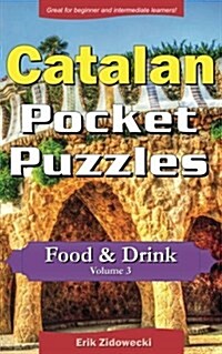 Catalan Pocket Puzzles - Food & Drink - Volume 3: A Collection of Puzzles and Quizzes to Aid Your Language Learning (Paperback)