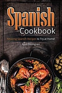 Spanish Cookbook: Amazing Spanish Recipes to Try at Home! (Paperback)