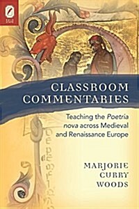 Classroom Commentaries: Teaching the Poetria Nova Across Medieval and Renaissance Europe (Paperback)