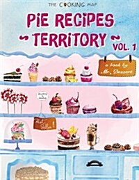 Pie Recipes Territory Vol. 1: Feel the Spirit in Your Little Kitchen with 500 Special Pie Recipes! (Pie Cookies, Best Pie Cookbook, Pie Crust Recipe (Paperback)