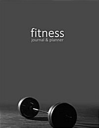 Fitness Journal & Planner: Workout / Exercise Log / Diary for Personal or Competitive Training [ 15 Weeks * Softback * Large 8.5 x 11 * Full Pa (Paperback)