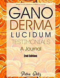 Ganoderma Lucidum Testimonials, a Journal: Personal Testimonies (Paperback)