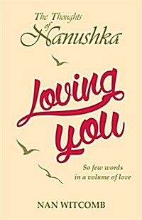 Loving You: The Thoughts of Nanushka (Paperback)